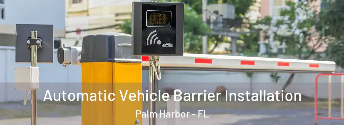 Automatic Vehicle Barrier Installation Palm Harbor - FL