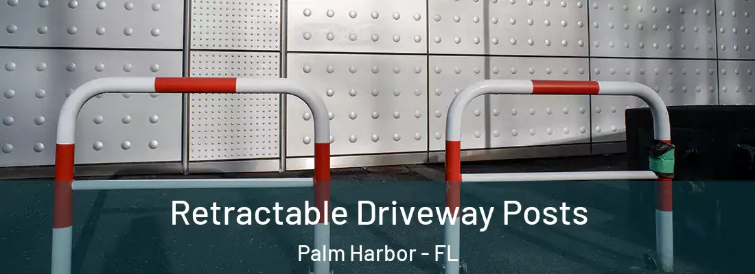Retractable Driveway Posts Palm Harbor - FL