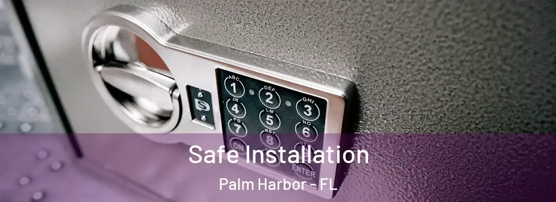 Safe Installation Palm Harbor - FL