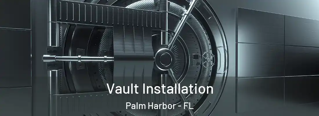 Vault Installation Palm Harbor - FL